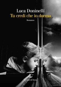 Tu credi che io dorma - Luca Doninelli | Libro | Itacalibri