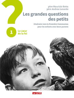 Les grandes questions des petits.  Itinéraire vers la Première Communion  pour les enfants avec leurs parents: 1. Le cœur de la foi. Maurizio Botta, Andrea Lonardo | eBook | Itacalibri