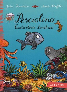 Pesciolino: Cantastorie birichino. Axel Scheffler, Julia Donaldson | Libro | Itacalibri