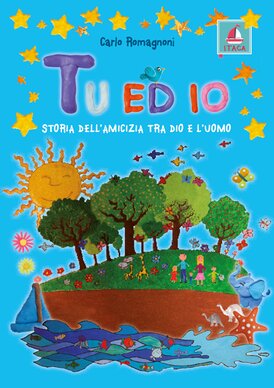 Tu ed io: Storia dell'amicizia tra Dio e l'uomo. Carlo Romagnoni | Libro | Itacalibri