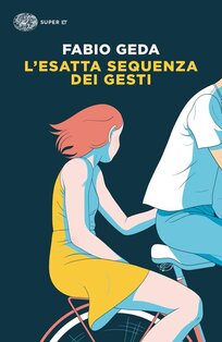 L'esatta sequenza dei gesti - Fabio Geda | Libro | Itacalibri