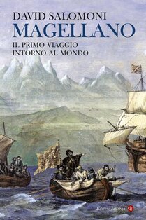 Magellano: Il primo viaggio intorno al mondo. David Salomoni | Libro | Itacalibri