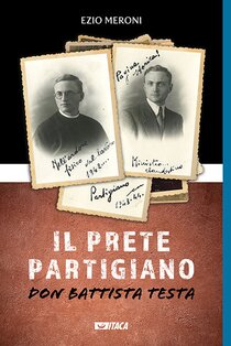 Il prete partigiano: Don Battista Testa. Ezio Meroni | Libro | Itacalibri