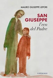 San Giuseppe. L'eco del padre - Mauro-Giuseppe Lepori | Libro | Itacalibri