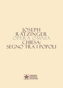 Opera omnia di Joseph Ratzinger.Vol. 8\1: Chiesa: segno tra i popoli. Papa Benedetto XVI (Joseph Ratzinger) | Libro | Itacalibri