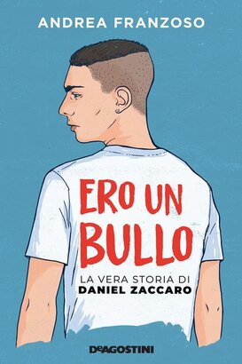 Ero un bullo. La vera storia di Daniel Zaccaro - Andrea Franzoso | Libro | Itacalibri