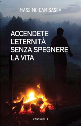 Accendete l'eternità senza spegnere la vita - Massimo Camisasca | Libro | Itacalibri