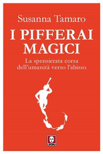 I pifferai magici: La spensierata corsa dell'umanità verso l'abisso. Susanna Tamaro | Libro | Itacalibri