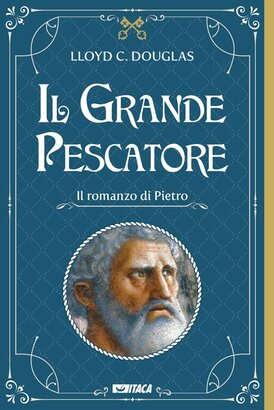 Il Grande Pescatore: Il romanzo di Pietro. Lloyd C. Douglas | Libro | Itacalibri