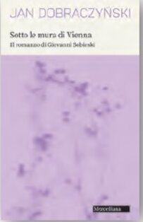 Sotto le mura di Vienna: Il romanzo di Giovanni Sobieski. Jan Dobraczynski | Libro | Itacalibri