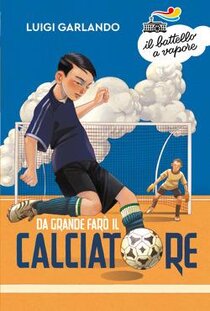 Da grande farò il calciatore - Luigi Garlando | Libro | Itacalibri