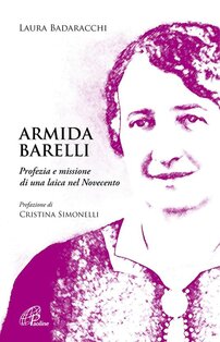 Armida Barelli: Profezia e missione di una laica nel Novecento. Laura Badaracchi | Libro | Itacalibri