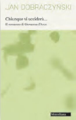 Chiunque vi ucciderà: Il romanzo di Giovanna d'Arco. Jan Dobraczynski | Libro | Itacalibri