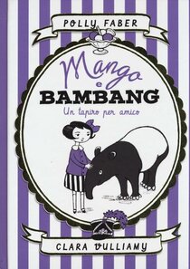 Mango e Bambang. Un tapiro per amico - Clara Vulliamy, Polly Faber | Libro | Itacalibri