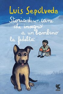 Storia di un cane che insegnò a un bambino la fedeltà - Luis Sepúlveda | Libro | Itacalibri