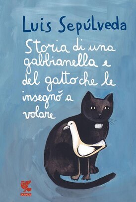 Storia di una gabbianella e del gatto che le insegnò a volare - Luis Sepúlveda | Libro | Itacalibri