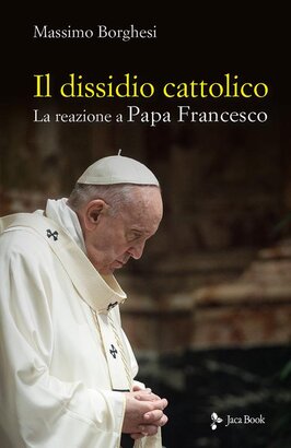 Il dissidio cattolico: La reazione a Papa Francesco. Massimo Borghesi | Libro | Itacalibri