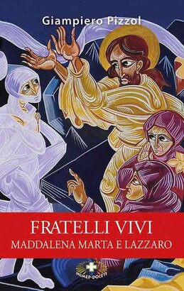 Fratelli vivi. Maddalena Marta e Lazzaro - Giampiero Pizzol | Libro | Itacalibri