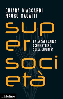 Supersocietà. Ha ancora senso scommettere sulla libertà? - Chiara Giaccardi, Mauro Magatti | Libro | Itacalibri