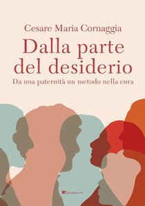 Dalla parte del desiderio: Da una paternità un metodo nella cura. Cornaggia Cesare Maria | Libro | Itacalibri