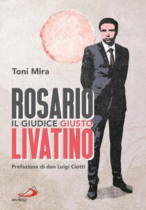 Rosario Livatino. Il giudice giusto - Toni Mira | Libro | Itacalibri