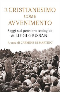 Il cristianesimo come avvenimento: Saggi sul pensiero teologico di Luigi Giussani. Carmine Di Martino | Libro | Itacalibri