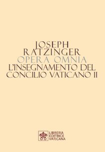 Opera Omnia di Joseph Ratzinger. Vol. 7/2: L'insegnamento del Concilio Vaticano II. Papa Benedetto XVI (Joseph Ratzinger) | Libro | Itacalibri