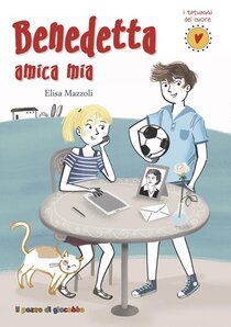 Benedetta amica mia - Elisa Mazzoli | Libro | Itacalibri