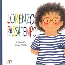 Lorenzo passatempo - Elisa Mazzoli, Chiara Ficarelli | Libro | Itacalibri