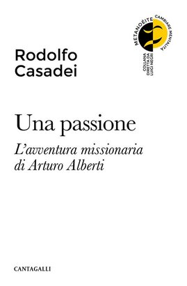 Una passione. L'avventura missionaria di Arturo Alberti - Rodolfo Casadei | Libro | Itacalibri