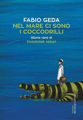 Nel mare ci sono i coccodrilli: Storia vera di Enaiatollah Akbari. Fabio Geda | Libro | Itacalibri