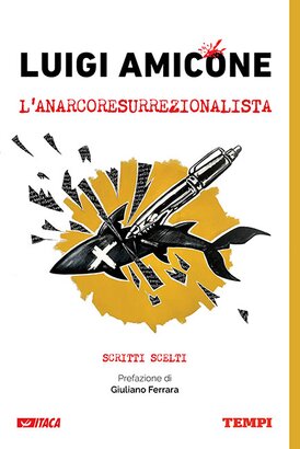 Luigi Amicone, l’anarcoresurrezionalista: Scritti scelti. Luigi Amicone | Libro | Itacalibri