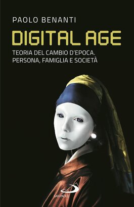 Digital age: Teoria del cambio d'epoca. Persona, famiglia e società. Paolo Benanti | Libro | Itacalibri