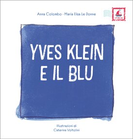 Yves Klein e il blu - Maria Elisa Le Donne, Anna Colombo | Libro | Itacalibri