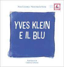 Yves Klein e il blu - Maria Elisa Le Donne, Anna Colombo | Libro | Itacalibri