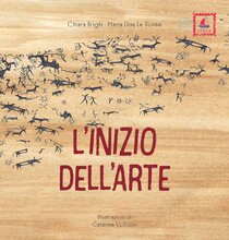 L'inizio dell'arte - Maria Elisa Le Donne, Chiara Brighi | Libro | Itacalibri