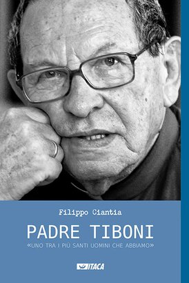 Padre Tiboni: Uno dei più santi uomini che abbiamo. Filippo Ciantia | Libro | Itacalibri