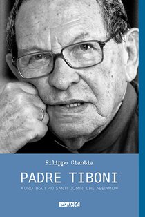 Padre Tiboni: Uno dei più santi uomini che abbiamo. Filippo Ciantia | Libro | Itacalibri