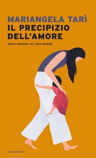 Il precipizio dell'amore: Solo appunti di una madre. Mariangela Tarì | Libro | Itacalibri