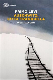 Auschwitz, città tranquilla. Dieci racconti - Primo Levi | Libro | Itacalibri