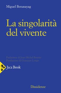 La singolarità del vivente - Miguel Benasayag | Libro | Itacalibri