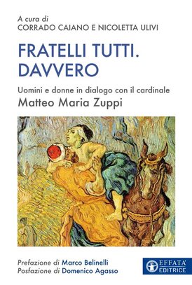 Fratelli tutti. Davvero: Uomini e donne in dialogo con il cardinale Matteo Maria Zuppi. Matteo Maria Zuppi | Libro | Itacalibri