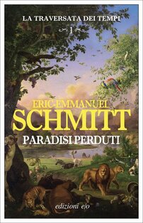 Paradisi perduti: La traversata dei tempi. Vol. 1. Eric-Emmanuel Schmitt | Libro | Itacalibri