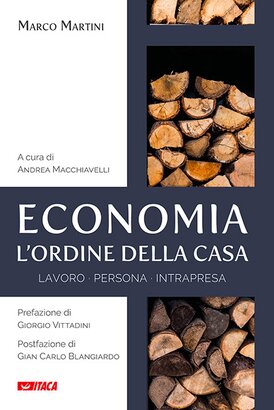 Economia, l'ordine della casa: Lavoro persona impresa. Marco Martini | Libro | Itacalibri