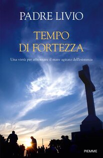 Tempo di fortezza.: Una virtù per affrontare il mare agitato dell'esistenza. Livio Fanzaga | Libro | Itacalibri