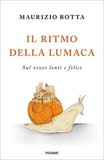 Il ritmo della lumaca. Sul viver lenti e felici - Maurizio Botta | Libro | Itacalibri