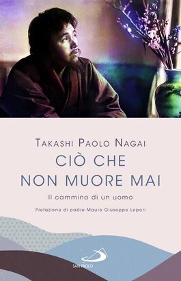 Ciò che non muore mai: Il cammino di un uomo. Takashi Nagai | Libro | Itacalibri