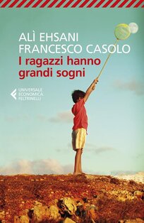 I ragazzi hanno grandi sogni - Alì Ehsani, Francesco Casolo | Libro | Itacalibri