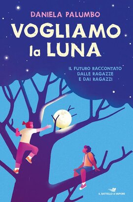 Vogliamo la luna. Il futuro raccontato dalle ragazze e dai ragazzi - Daniela Palumbo | Libro | Itacalibri