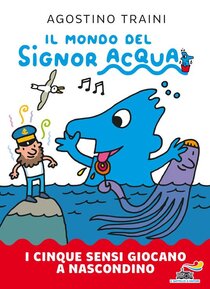 I cinque sensi giocano a nascondino. Il mondo del signor Acqua. Ediz. a colori - Agostino Traini | Libro | Itacalibri